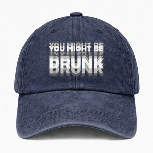 You might drunk - you, funny