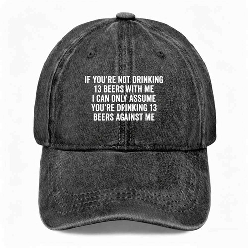 You not drinking - if, 13